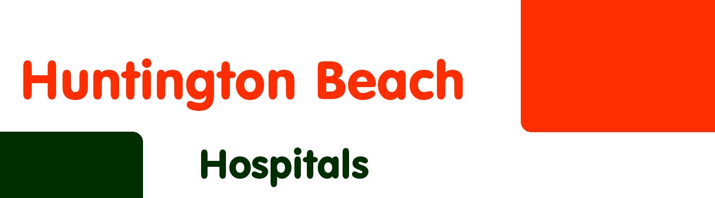 Best hospitals in Huntington Beach - Rating & Reviews